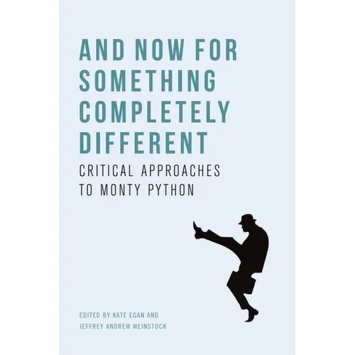 And Now for Something Completely Different: Critical Approaches to Monty Python