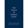 The Sauna at Twelve-Foot: Collected Writings