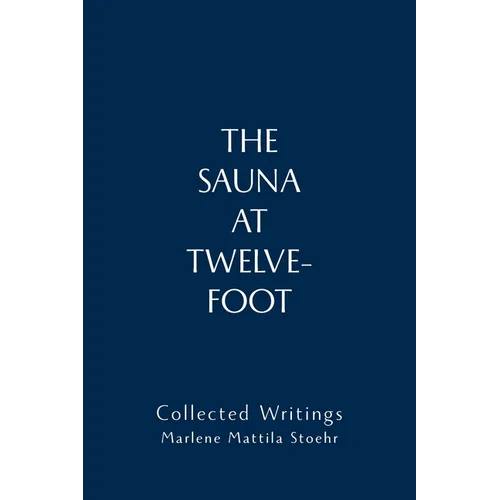 The Sauna at Twelve-Foot: Collected Writings
