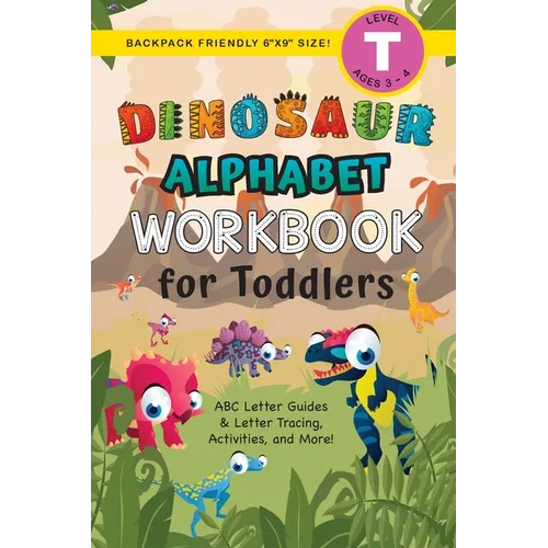 Dinosaur Alphabet Workbook for Toddlers: (Ages 3-4) ABC Letter Guides, Letter Tracing, Activities, and More! (Backpack Friendly 6"x9" Size)