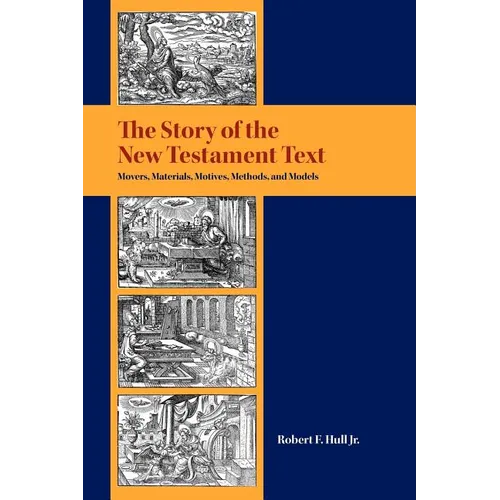 The Story of the New Testament Text: Movers, Materials, Motives, Methods, and Models