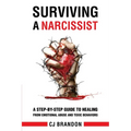 Surviving A Narcissist: A Step-By-Step Guide to Healing from Emotional Abuse and Toxic Behaviors