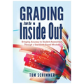 Grading from the Inside Out: Bringing Accuracy to Student Assessment Through a Standards-Based Mindset