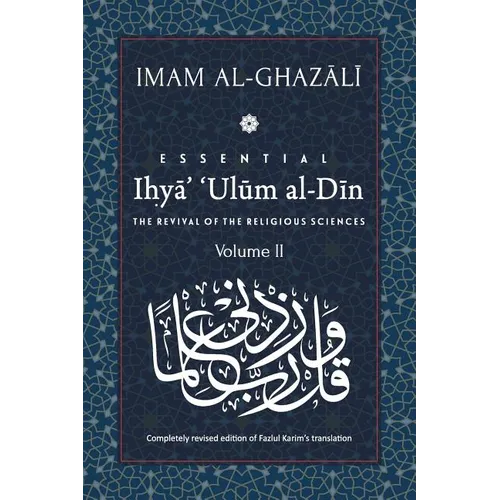 ESSENTIAL IHYA' 'ULUM AL-DIN - Volume 2: The Revival of the Religious Sciences