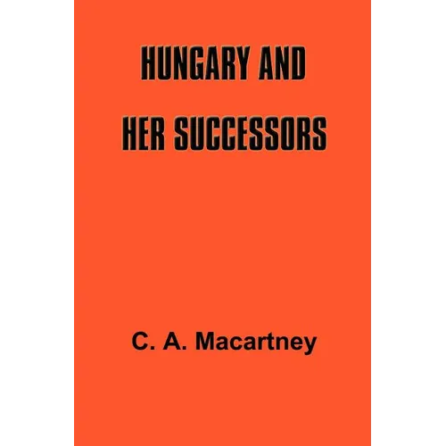 Hungary and Her Successors: The Treaty of Trianon and Its Consequences, 1919-1937