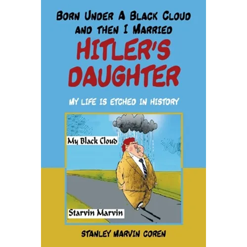 Born Under a Black Cloud and Then I Married Hitler's Daughter: My Life Is Etched in History