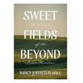 Sweet Fields Beyond: A Novel of the Iowa Frontier