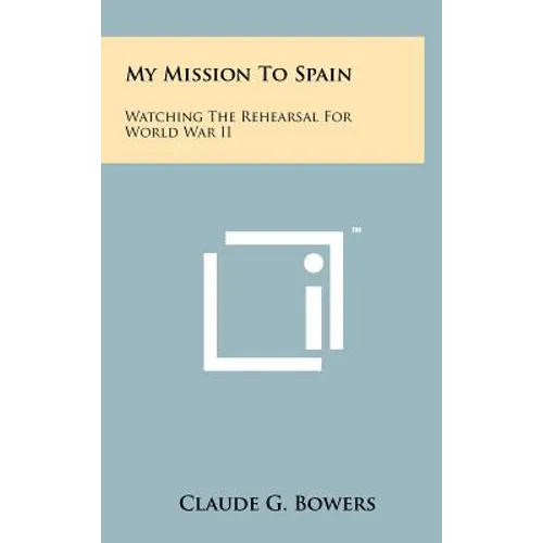 My Mission to Spain: Watching the Rehearsal for World War II