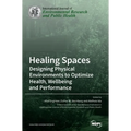 Healing Spaces: Designing Physical Environments to Optimize Health, Wellbeing and Performance