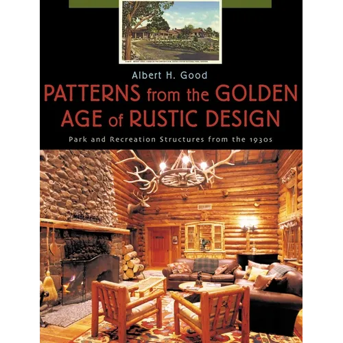 Patterns from the Golden Age of Rustic Design: Park and Recreation Structures from the 1930s