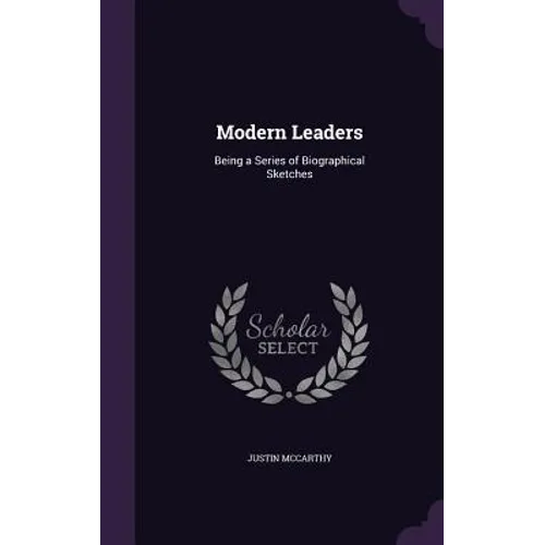 Modern Leaders: Being a Series of Biographical Sketches
