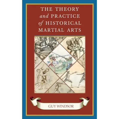 The Theory and Practice of Historical Martial Arts