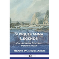 Susquehanna Legends: Collected in Central Pennsylvania