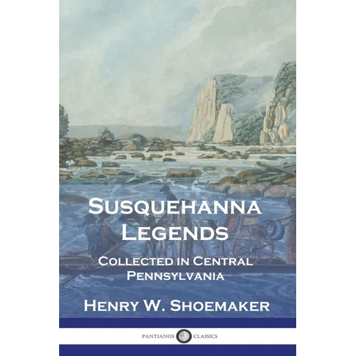 Susquehanna Legends: Collected in Central Pennsylvania