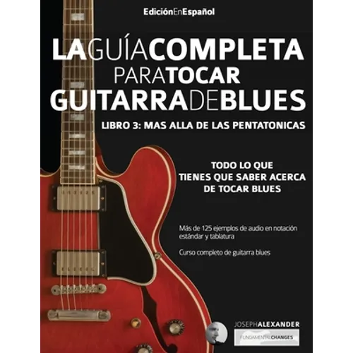 La guía completa para tocar guitarra blues Libro 3: Más allá de las pentatónicas