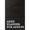 Adhd Planner For Adults: Daily Weekly and Monthly Planner for Organizing Your Life