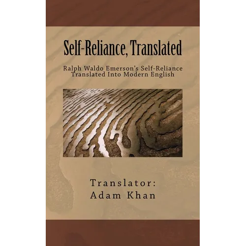 Self-Reliance, Translated: Ralph Waldo Emerson's Self-Reliance Translated Into Modern English
