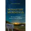 Monastery Mornings: My Unusual Boyhood Among the Saints and Monks
