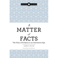 A Matter of Facts: The Value of Evidence in an Information Age