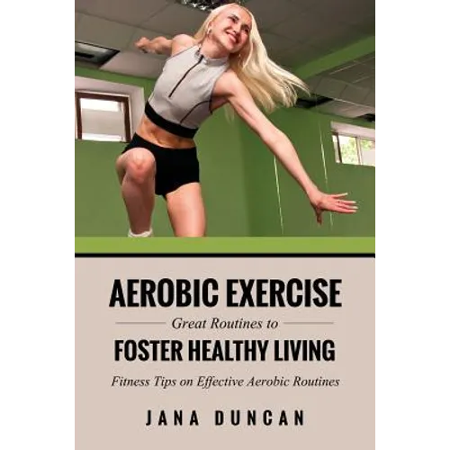 Aerobic Exercise: Great Routines to Foster Healthy Living