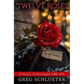 Twelve Roses: 12 Roses. 12 Messages. ONE LIFE.