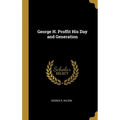 George H. Proffit His Day and Generation