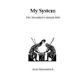 My System: The Chess Player's Strategic Bible