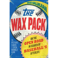 The Wax Pack: On the Open Road in Search of Baseball's Afterlife