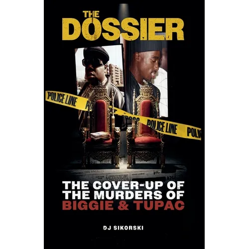 The Dossier: The Cover Up of the Murders of Biggie & Tupac