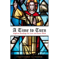 A Time to Turn: Anglican Readings for Lent and Easter Week