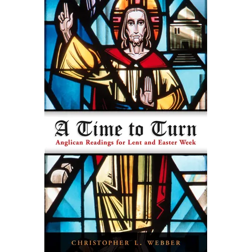 A Time to Turn: Anglican Readings for Lent and Easter Week