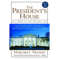 The President's House: 1800 to the Present The Secrets and History of the World's Most Famous Home