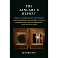 The January 6 Report: Findings from the Select Committee to Investigate the Attack on the U.S. Capitol with Reporting, Analysis and Visuals by the New