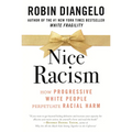 Nice Racism: How Progressive White People Perpetuate Racial Harm