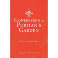 Flowers from a Puritan's Garden: Illustrations and Meditations on the writings of Thomas Manton