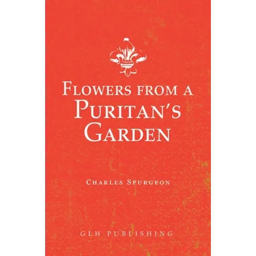 Flowers from a Puritan's Garden: Illustrations and Meditations on the writings of Thomas Manton