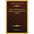 The Lives Of The Painters, Sculptors, And Architects V4 (1900)