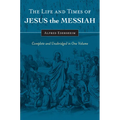 The Life and Times of Jesus the Messiah: Complete and Unabridged in One Volume