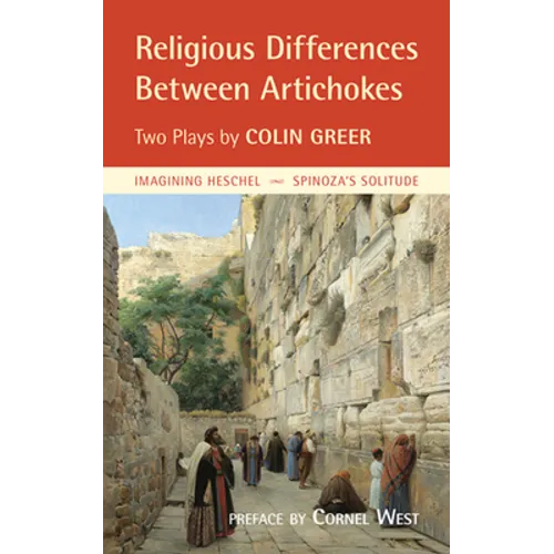 Religious Differences Between Artichokes: Two Plays: Imagining Heschel and Spinoza's Solitude