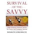 Survival of the Savvy: High-Integrity Political Tactics for Career and Company Success
