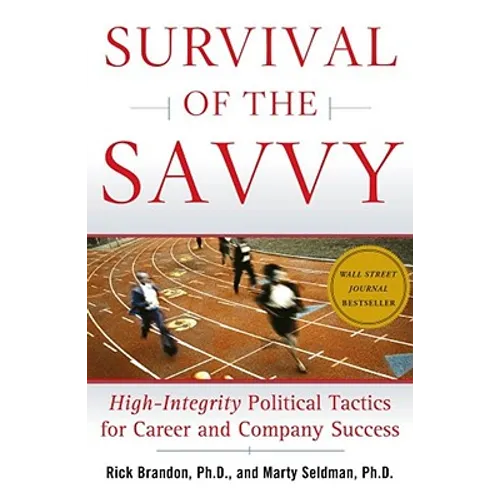 Survival of the Savvy: High-Integrity Political Tactics for Career and Company Success
