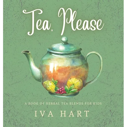 Tea, Please!: Herbal Tea Recipes for Kids