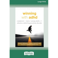Winning with ADHD: A Playbook for Teens and Young Adults with Attention Deficit/Hyperactivity Disorder (16pt Large Print Edition)