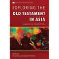Exploring the Old Testament in Asia: Evangelical Perspectives