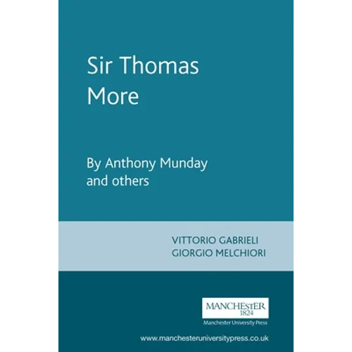 Sir Thomas More: By Anthony Munday and Others
