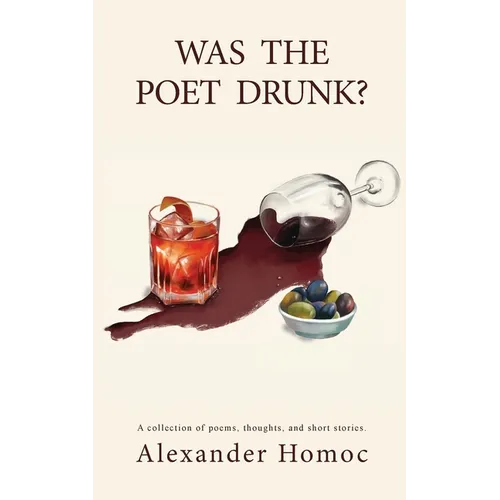 Was The Poet Drunk?: A collection of poems, thoughts, and short stories.