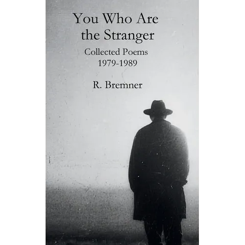 You Who Are the Stranger: Collected Poems 1979-1989
