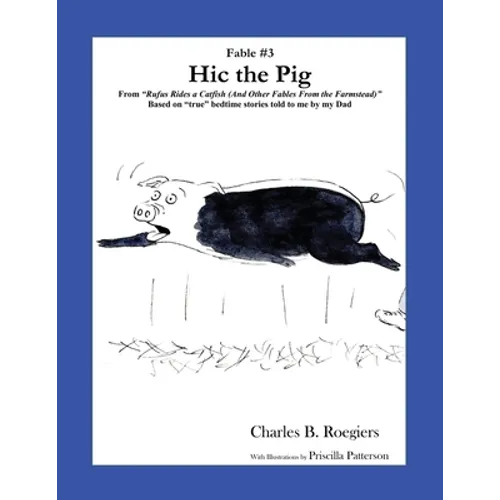 Hic the Pig [Fable 3]: (From Rufus Rides a Catfish & Other Fables From the Farmstead)