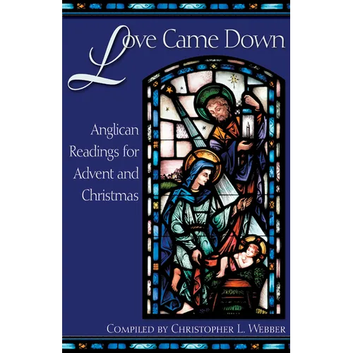 Love Came Down: Anglican Readings for Advent and Christmas