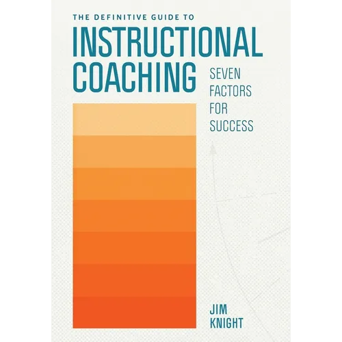 The Definitive Guide to Instructional Coaching: Seven Factors for Success